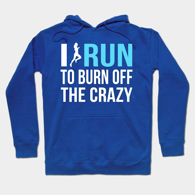 i run to burn off the crazy 2 Hoodie by AmorysHals